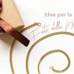 Idee per la Festa della Mamma?